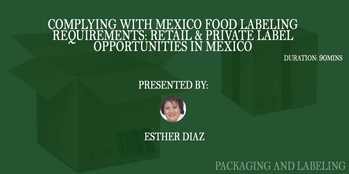 Complying with Mexico Food Labeling Requirements: Retail & Private Label Opportunities in Mexico